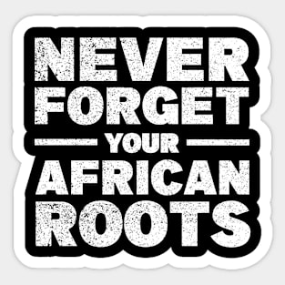 Never forget your African roots Sticker